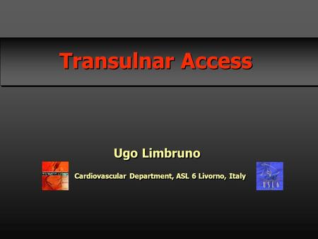 Transulnar Access Ugo Limbruno Cardiovascular Department, ASL 6 Livorno, Italy.