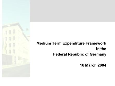 Medium Term Expenditure Framework in the Federal Republic of Germany 16 March 2004.