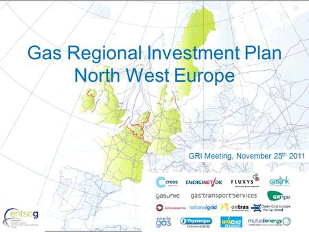 1 Gas Regional Investment Plan North West Europe GRI Meeting, November 25 th 2011.