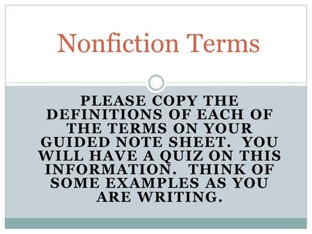 PLEASE COPY THE DEFINITIONS OF EACH OF THE TERMS ON YOUR GUIDED NOTE SHEET. YOU WILL HAVE A QUIZ ON THIS INFORMATION. THINK OF SOME EXAMPLES AS YOU ARE.