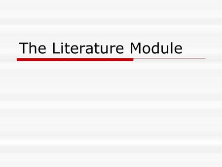 The Literature Module. What do you have to bring?  1. A ring binder: This will be your “ log ”.  2. Looseleaf paper:  3. dividers:  4. A pen:
