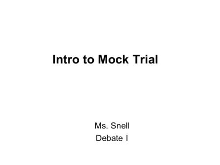 Intro to Mock Trial Ms. Snell Debate I. Picture a white bear.