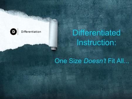 Differentiated Instruction: One Size Doesn’t Fit All... Differentiation.