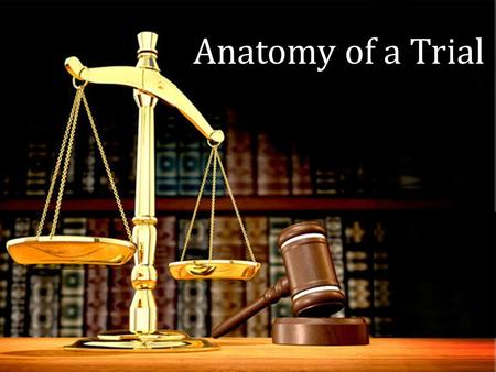 Anatomy of a Trial Composition of Team (for Competition) Prosecution/Plaintiff 3 Attorneys 3 Witnesses Defense/Defendant 3 Attorneys 3 Witnesses.