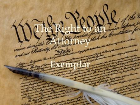 Exemplar.  1.Right to an attorney (6 th Amendment) 2.Freedom from unreasonable searches and seizures (4 th Amendment) 3.Freedom from cruel and unusual.