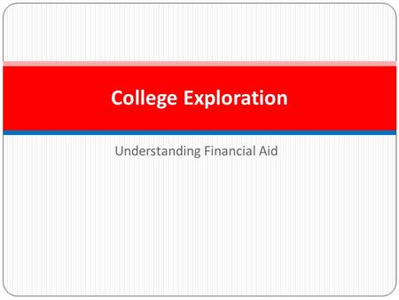 Understanding Financial Aid College Exploration. Financial Aid Vocabulary Scholarship—an amount of money meant to cover tuition, possibly books. In some.