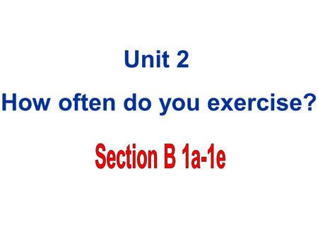 Unit 2 How often do you exercise? [ 来源 : 学科网 ZXXK]