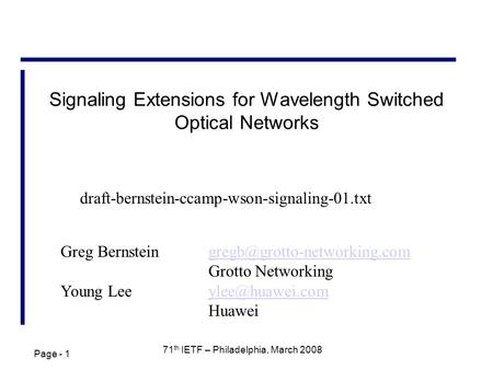 Page - 1 71 th IETF – Philadelphia, March 2008 Signaling Extensions for Wavelength Switched Optical Networks Greg