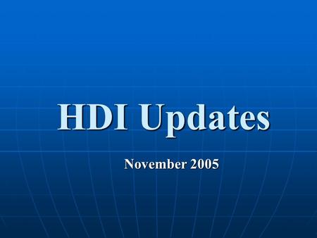 HDI Updates November 2005. Local Chapters Local Chapter Excellence Awards Local Chapter Excellence Awards Don’t forget….Don’t forget…. Due date for all.