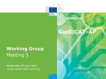 GeoDCAT-AP Working Group Meeting 3 Wednesday 29 April 2015, 14:00-16:00 CEST (UTC+2)