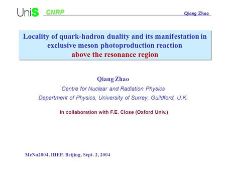 Qiang Zhao Centre for Nuclear and Radiation Physics Department of Physics, University of Surrey, Guildford, U.K. Locality of quark-hadron duality and its.