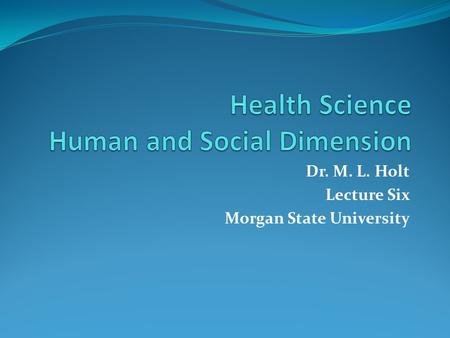 Dr. M. L. Holt Lecture Six Morgan State University.