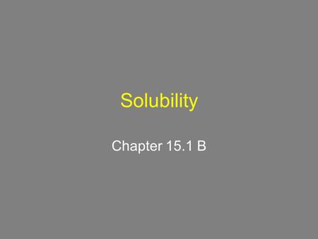 Solubility Chapter 15.1 B.