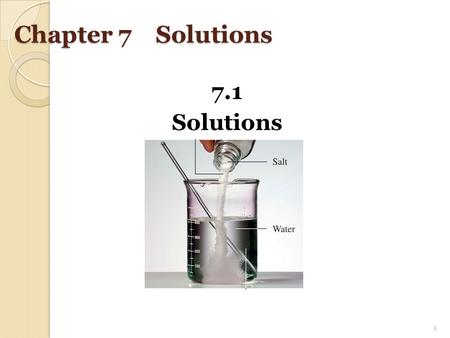 Chapter 7 Solutions 7.1 Solutions 1. Solute and Solvent Solutions are homogeneous mixtures of two or more substances. consist of a solvent and one or.
