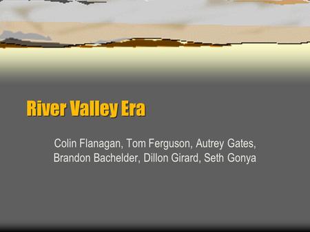 River Valley Era Colin Flanagan, Tom Ferguson, Autrey Gates, Brandon Bachelder, Dillon Girard, Seth Gonya.