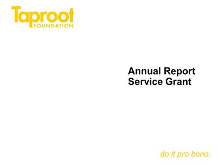 Do it pro bono. Annual Report Service Grant. do it pro bono. 2 Outline What is an Annual Report Service Grant? Why do an Annual Report Service Grant?
