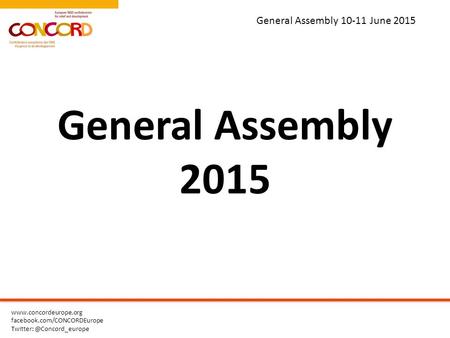 General Assembly 10-11 June 2015  facebook.com/CONCORDEurope General Assembly 2015.