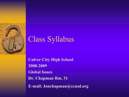 Class Syllabus Culver City High School 2008-2009 Global Issues Dr. Chapman Rm. 31