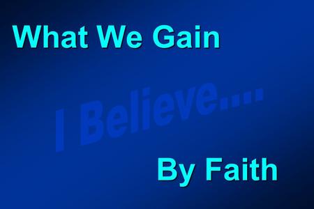 What We Gain By Faith. What We Gain By Faith Pardon (Acts 10:42-43)