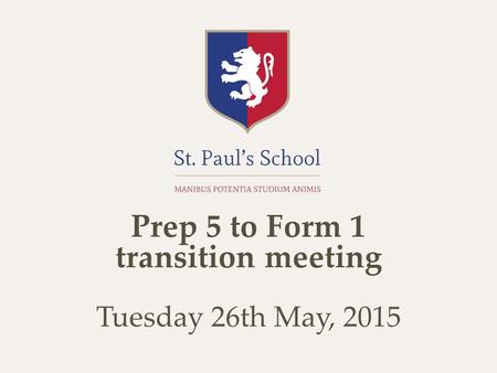 Prep 5 to Form 1 transition meeting Tuesday 26th May, 2015.