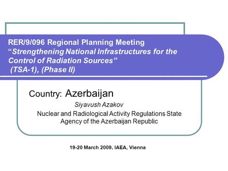 RER/9/096 Regional Planning Meeting “Strengthening National Infrastructures for the Control of Radiation Sources” (TSA-1), (Phase II) Country: Azerbaijan.