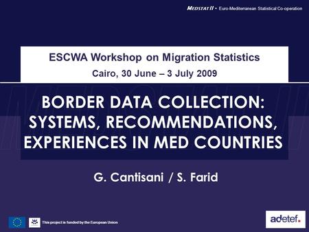 This project is funded by the European Union M EDSTAT II  Euro-Mediterranean Statistical Co-operation BORDER DATA COLLECTION: SYSTEMS, RECOMMENDATIONS,