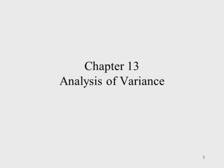 1 Chapter 13 Analysis of Variance. 2 Chapter Outline  An introduction to experimental design and analysis of variance  Analysis of Variance and the.