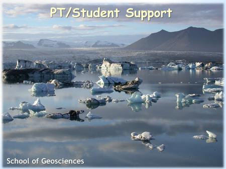 PT/Student Support School of Geosciences. Personal Tutor Briefing Student Survey Results – there is a summary in your notes for you to read through. Best.