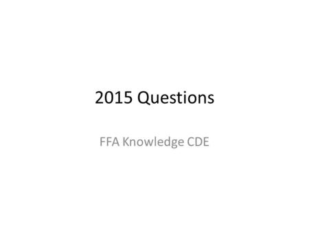 2015 Questions FFA Knowledge CDE. Who is the National Chief Operating Officer? Dwight Armstrong.