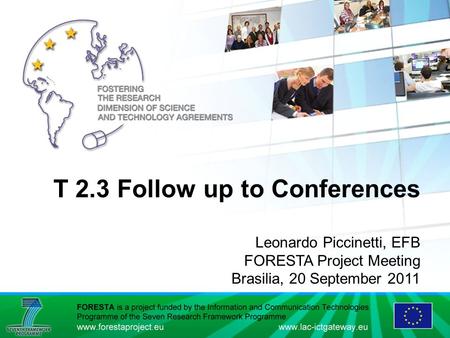 T 2.3 Follow up to Conferences Leonardo Piccinetti, EFB FORESTA Project Meeting Brasilia, 20 September 2011.
