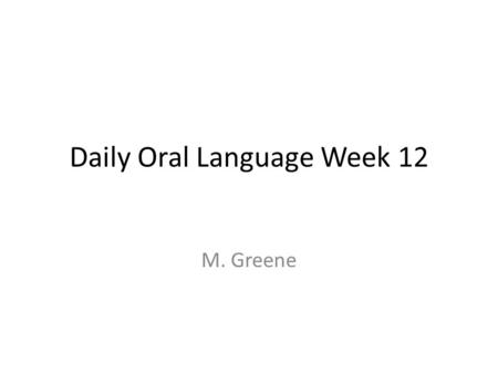 Daily Oral Language Week 12 M. Greene. Correct the Sentences BelowTypes of Errors has mother spoke to she and kevin concerning an article in the magazine.