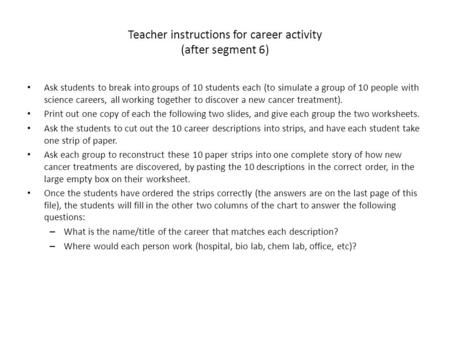 Teacher instructions for career activity (after segment 6) Ask students to break into groups of 10 students each (to simulate a group of 10 people with.