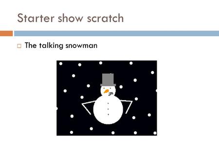 Starter show scratch  The talking snowman. SCRATCH By Mr Singh.