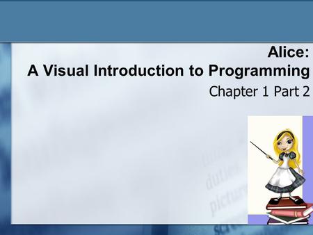 Alice: A Visual Introduction to Programming Chapter 1 Part 2.