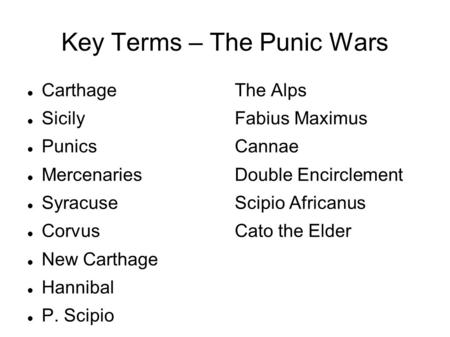 Key Terms – The Punic Wars Carthage Sicily Punics Mercenaries Syracuse Corvus New Carthage Hannibal P. Scipio The Alps Fabius Maximus Cannae Double Encirclement.