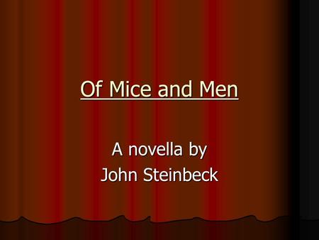 Of Mice and Men A novella by John Steinbeck. John Steinbeck (1902-1968) Born in Salinas, CA Born in Salinas, CA Father was a local official Father was.