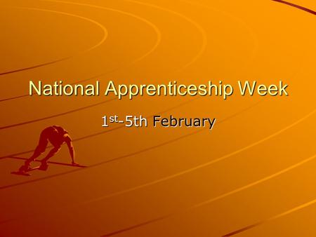 National Apprenticeship Week 1 st -5th February. An Apprenticeship is? a knowledge-based element, typically certified through a qualification known as.