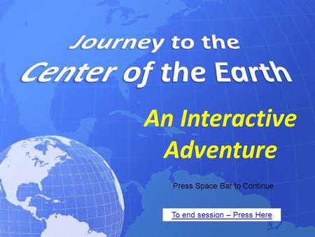 An Interactive Adventure Press Space Bar to Continue To end session – Press Here.