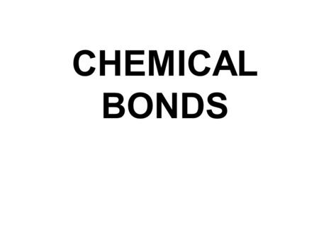 CHEMICAL BONDS. CHEMICAL BONDING I Constructing Molecular Models What limited the number of “atoms” you could connect? Black – 4, Red – 2, White - 1.