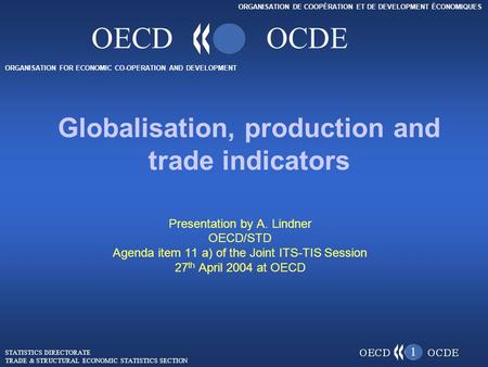 ORGANISATION FOR ECONOMIC CO-OPERATION AND DEVELOPMENT ORGANISATION DE COOPÉRATION ET DE DEVELOPMENT ÉCONOMIQUES OECDOCDE Presentation by A. Lindner OECD/STD.