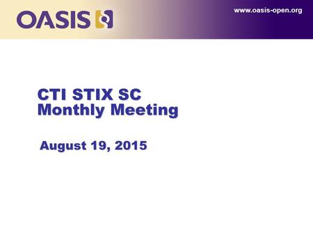CTI STIX SC Monthly Meeting www.oasis-open.org August 19, 2015.