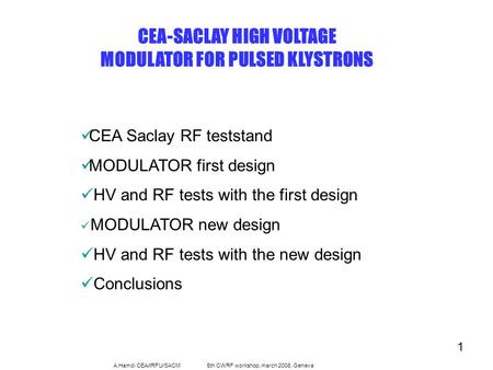 1 A.Hamdi CEA/IRFU/SACM 5th CWRF workshop, march 2008, Geneva CEA-SACLAY HIGH VOLTAGE MODULATOR FOR PULSED KLYSTRONS CEA Saclay RF teststand MODULATOR.