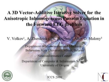 A 3D Vector-Additive Iterative Solver for the Anisotropic Inhomogeneous Poisson Equation in the Forward EEG problem V. Volkov 1, A. Zherdetsky 1, S. Turovets.