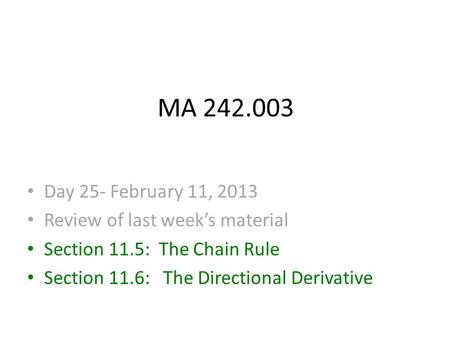 MA 242.003 Day 25- February 11, 2013 Review of last week’s material Section 11.5: The Chain Rule Section 11.6: The Directional Derivative.
