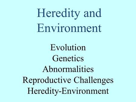 Heredity and Environment Evolution Genetics Abnormalities Reproductive Challenges Heredity-Environment.