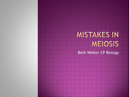 Beth Walker CP Biology.  failure of homologous chromosomes to separate correctly during anaphase I or II of meiosis.