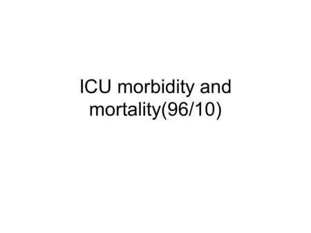 ICU morbidity and mortality(96/10). 沈 X 炮, 763508, 84,male APACHE :24 Chief problem: Aspiration pneumonia with respiratory failure s/p ET+MV Underlying.
