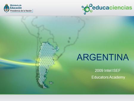 Educaciencias >> 1 ARGENTINA 2009 Intel ISEF Educators Academy.