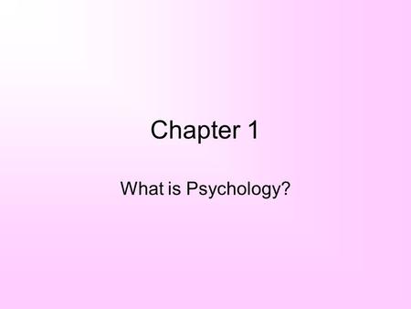 Chapter 1 What is Psychology?. Psychologists are interested in studying people’s emotions, or feelings, because they can affect both behavior and mental.
