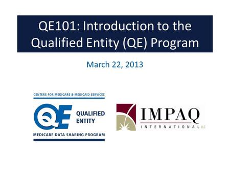 QE101: Introduction to the Qualified Entity (QE) Program March 22, 2013.